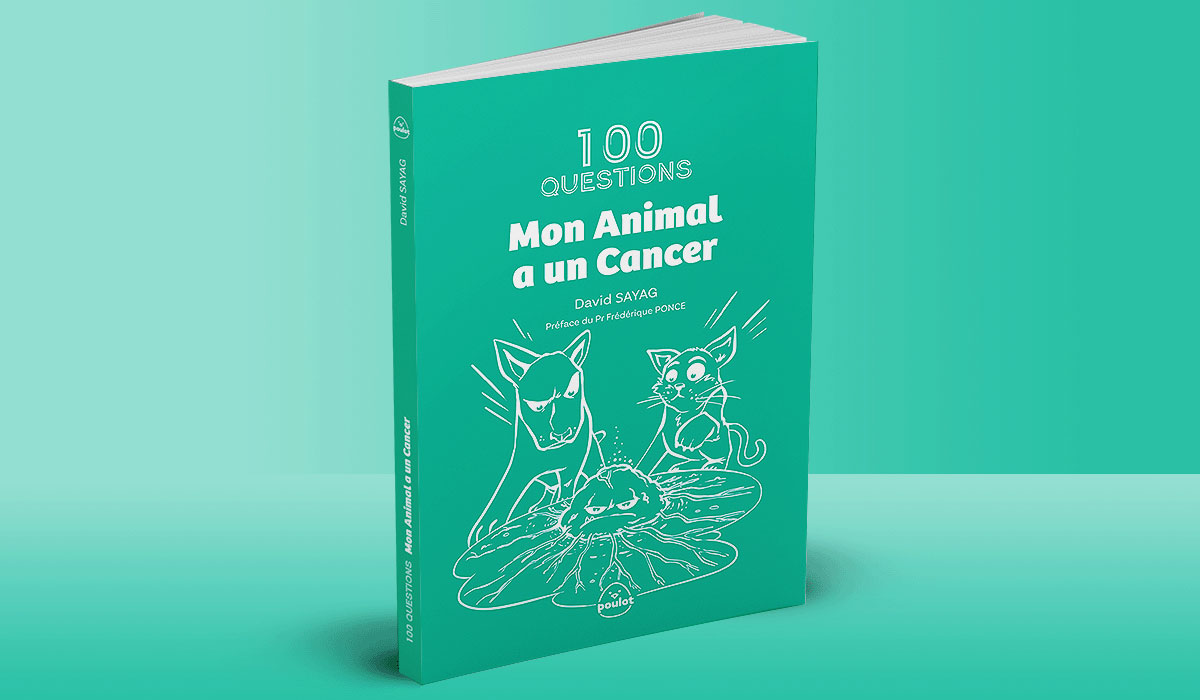 100 QUESTIONS Mon Animal a un Cancer, de David  SAYAG. Préface Pre Frédérique PONCE. Illustrations Manu I ED-H
